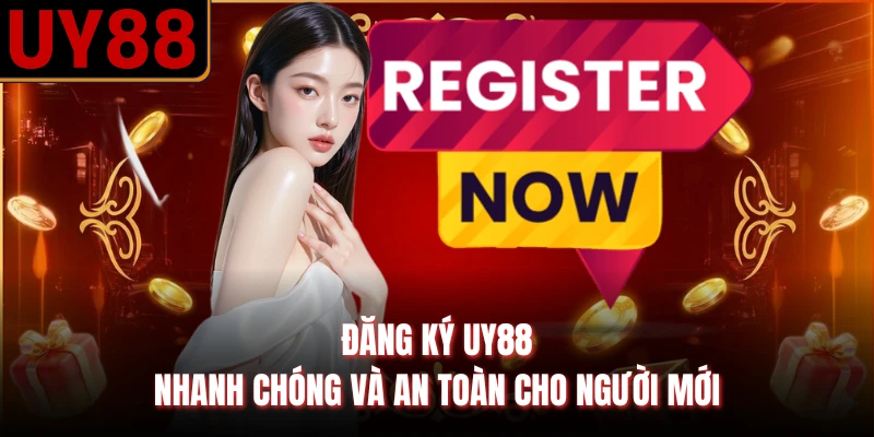 Đăng Ký UY88 Nhanh Chóng Và An Toàn Cho Người Mới
