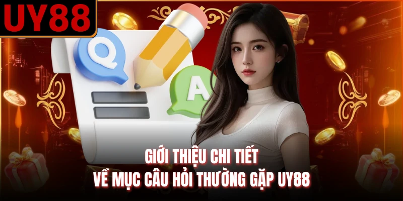 Giới thiệu chi tiết về mục câu hỏi thường gặp UY88