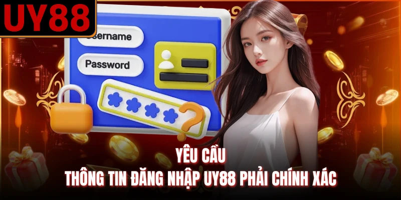 Yêu cầu thông tin đăng nhập UY88 phải chính xác